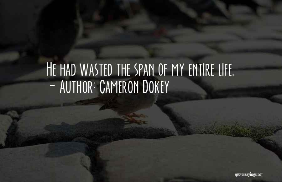 Cameron Dokey Quotes: He Had Wasted The Span Of My Entire Life.