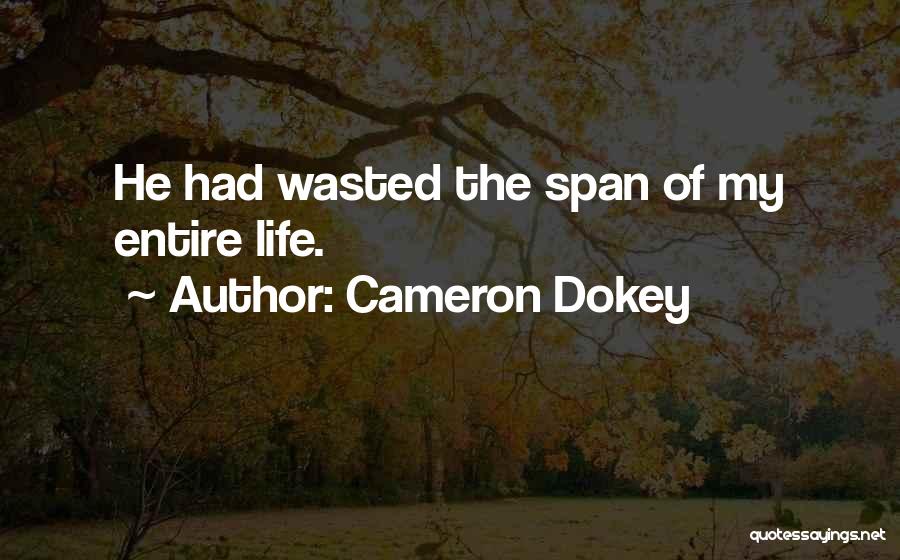 Cameron Dokey Quotes: He Had Wasted The Span Of My Entire Life.