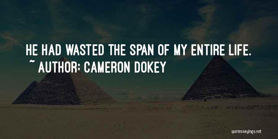 Cameron Dokey Quotes: He Had Wasted The Span Of My Entire Life.