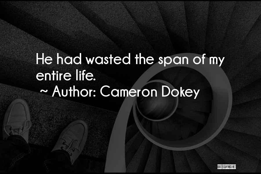 Cameron Dokey Quotes: He Had Wasted The Span Of My Entire Life.