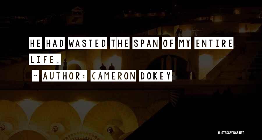Cameron Dokey Quotes: He Had Wasted The Span Of My Entire Life.