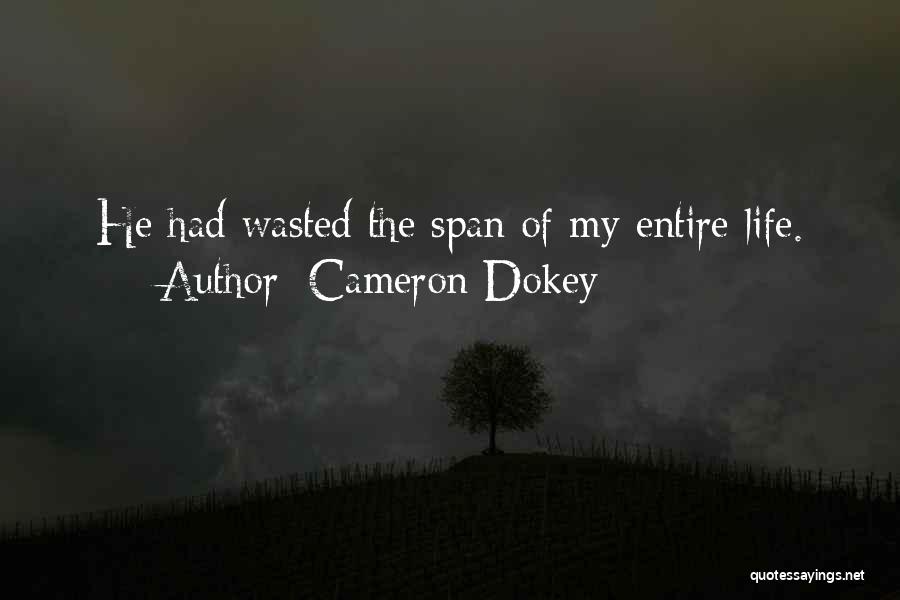 Cameron Dokey Quotes: He Had Wasted The Span Of My Entire Life.