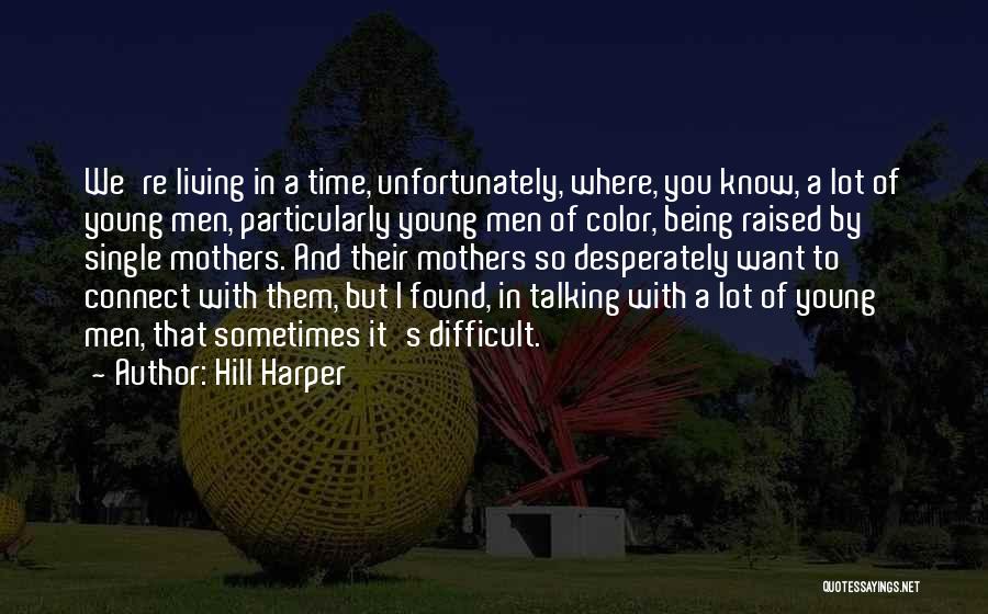 Hill Harper Quotes: We're Living In A Time, Unfortunately, Where, You Know, A Lot Of Young Men, Particularly Young Men Of Color, Being