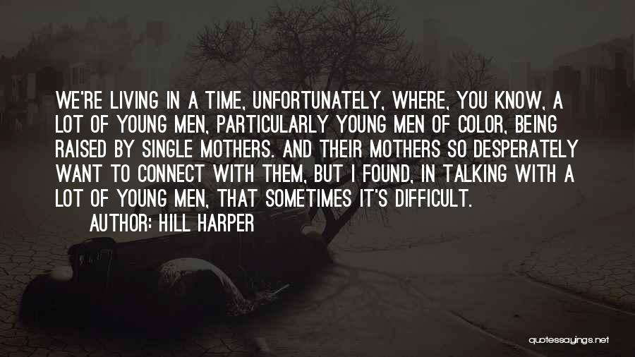 Hill Harper Quotes: We're Living In A Time, Unfortunately, Where, You Know, A Lot Of Young Men, Particularly Young Men Of Color, Being