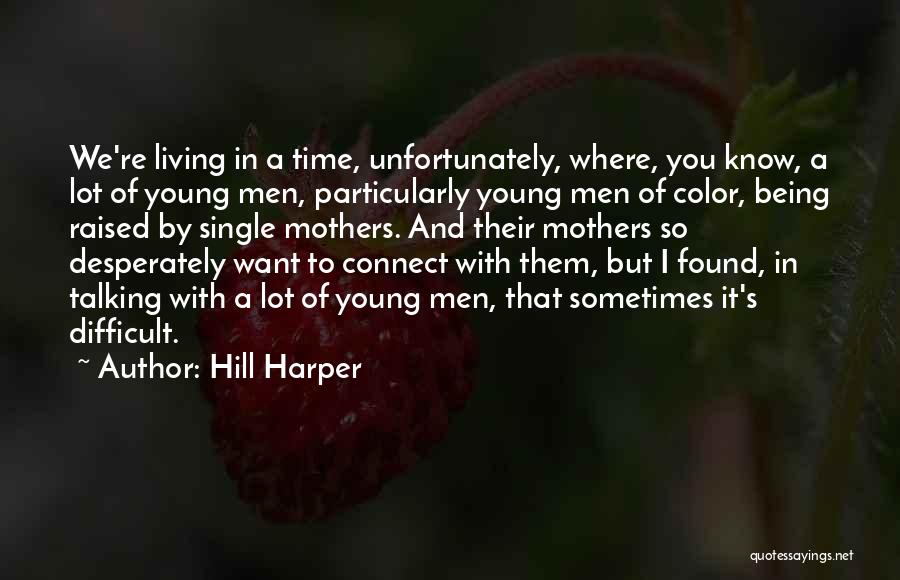 Hill Harper Quotes: We're Living In A Time, Unfortunately, Where, You Know, A Lot Of Young Men, Particularly Young Men Of Color, Being