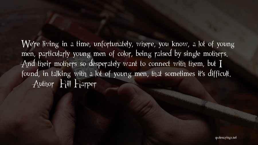 Hill Harper Quotes: We're Living In A Time, Unfortunately, Where, You Know, A Lot Of Young Men, Particularly Young Men Of Color, Being