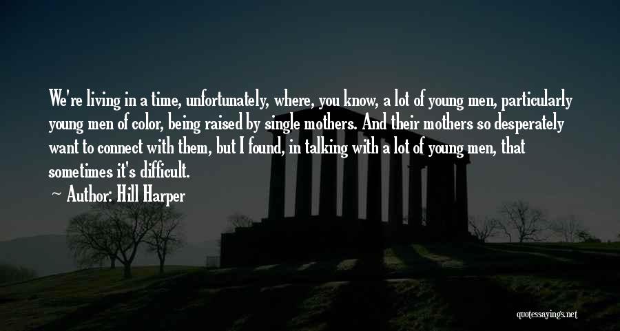 Hill Harper Quotes: We're Living In A Time, Unfortunately, Where, You Know, A Lot Of Young Men, Particularly Young Men Of Color, Being