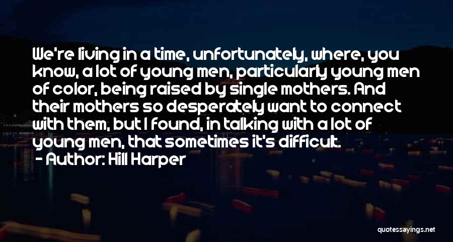 Hill Harper Quotes: We're Living In A Time, Unfortunately, Where, You Know, A Lot Of Young Men, Particularly Young Men Of Color, Being