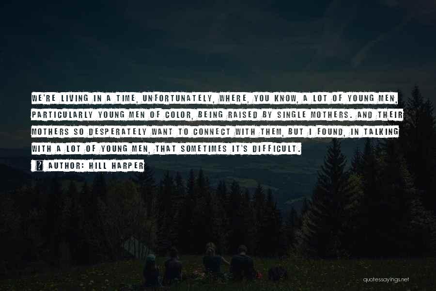 Hill Harper Quotes: We're Living In A Time, Unfortunately, Where, You Know, A Lot Of Young Men, Particularly Young Men Of Color, Being