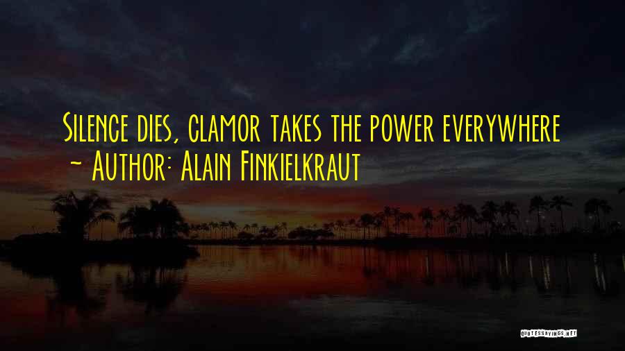 Alain Finkielkraut Quotes: Silence Dies, Clamor Takes The Power Everywhere