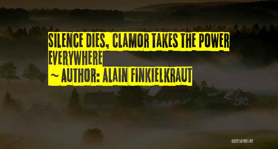 Alain Finkielkraut Quotes: Silence Dies, Clamor Takes The Power Everywhere