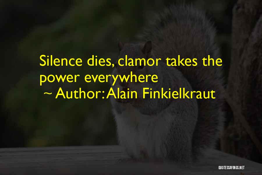 Alain Finkielkraut Quotes: Silence Dies, Clamor Takes The Power Everywhere