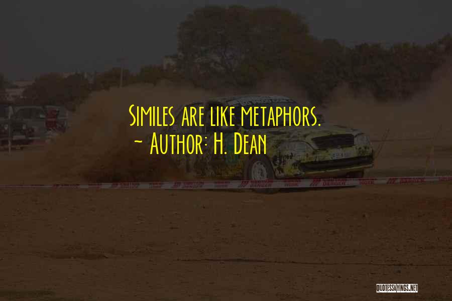 H. Dean Quotes: Similes Are Like Metaphors.