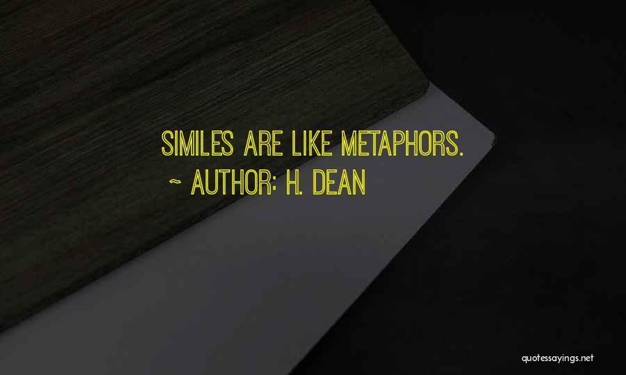 H. Dean Quotes: Similes Are Like Metaphors.