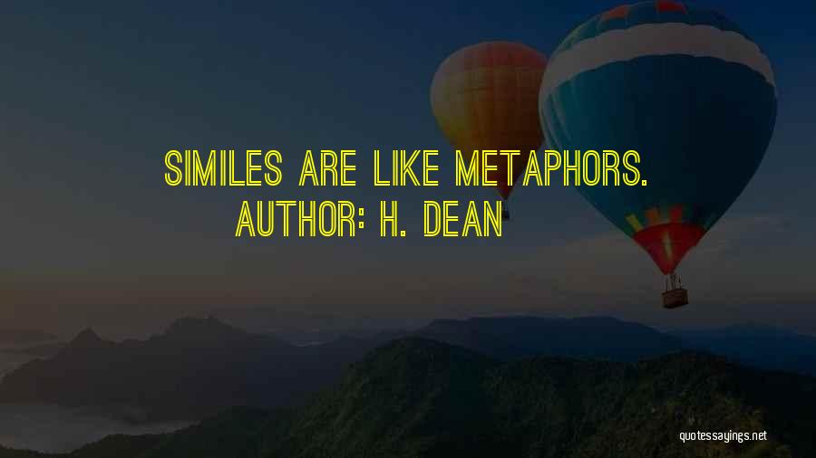 H. Dean Quotes: Similes Are Like Metaphors.