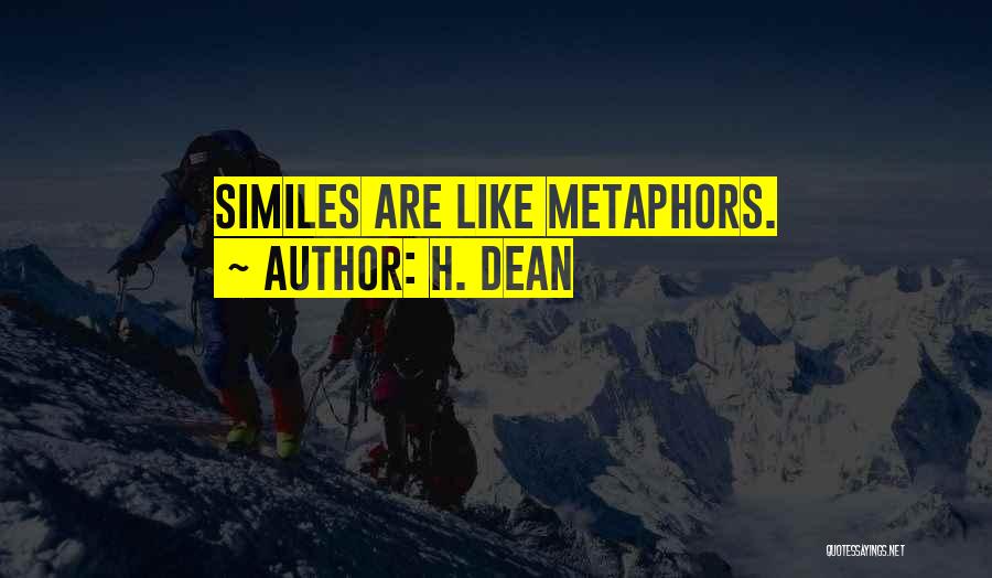 H. Dean Quotes: Similes Are Like Metaphors.