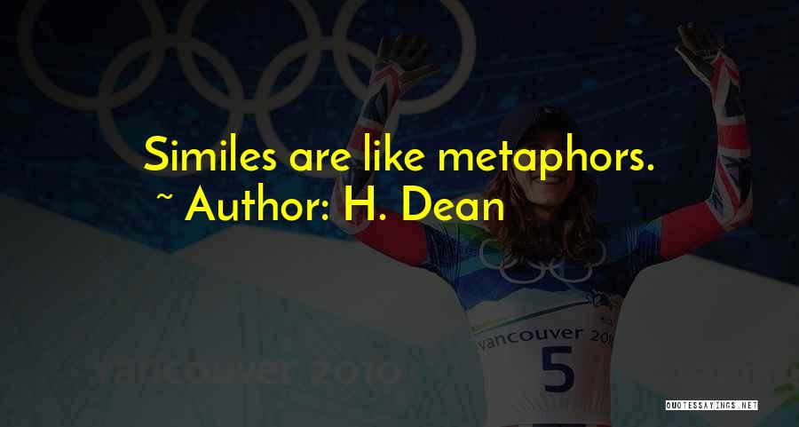 H. Dean Quotes: Similes Are Like Metaphors.