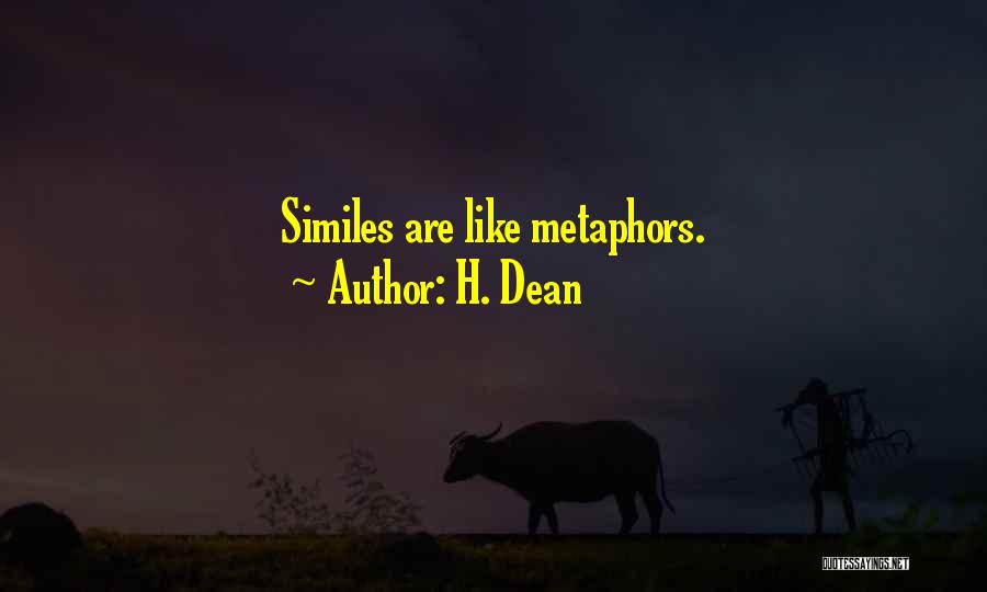 H. Dean Quotes: Similes Are Like Metaphors.