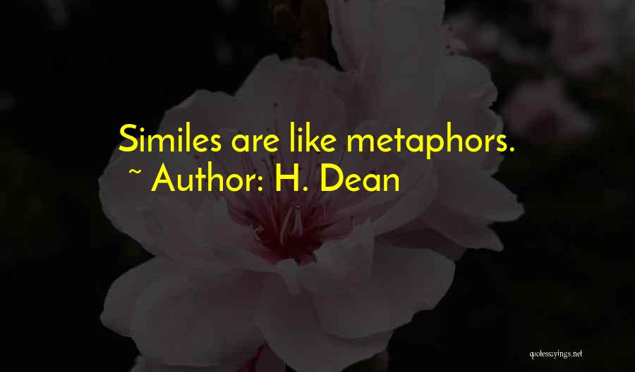 H. Dean Quotes: Similes Are Like Metaphors.