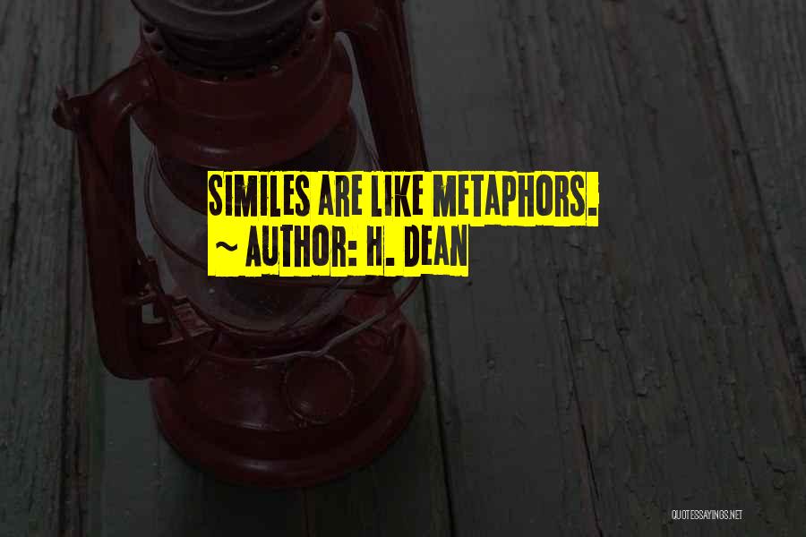 H. Dean Quotes: Similes Are Like Metaphors.