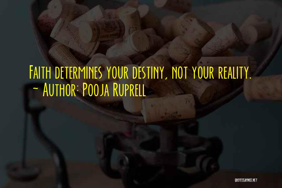 Pooja Ruprell Quotes: Faith Determines Your Destiny, Not Your Reality.