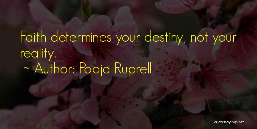 Pooja Ruprell Quotes: Faith Determines Your Destiny, Not Your Reality.