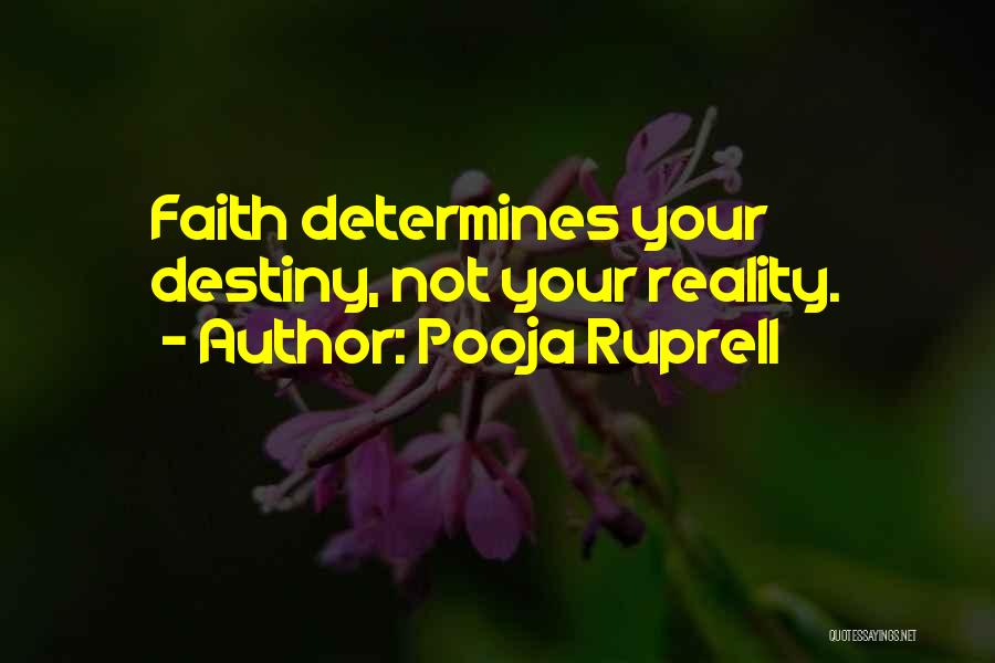 Pooja Ruprell Quotes: Faith Determines Your Destiny, Not Your Reality.