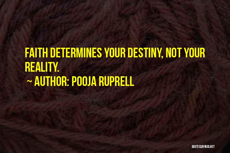 Pooja Ruprell Quotes: Faith Determines Your Destiny, Not Your Reality.