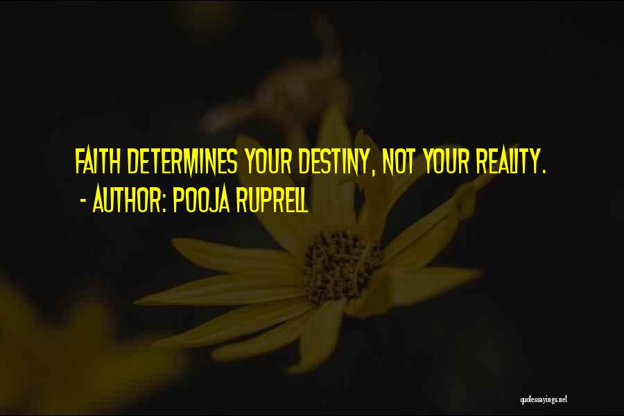 Pooja Ruprell Quotes: Faith Determines Your Destiny, Not Your Reality.
