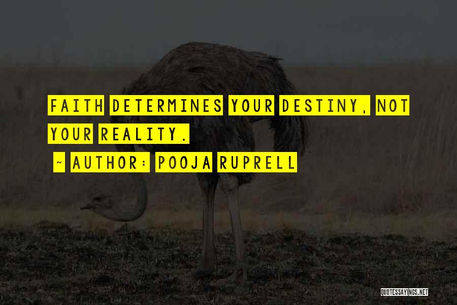 Pooja Ruprell Quotes: Faith Determines Your Destiny, Not Your Reality.