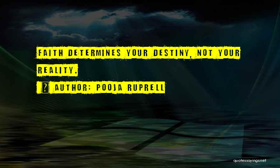 Pooja Ruprell Quotes: Faith Determines Your Destiny, Not Your Reality.