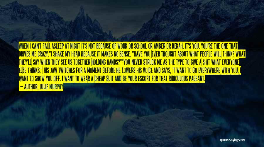 Julie Murphy Quotes: When I Can't Fall Asleep At Night It's Not Because Of Work Or School Or Amber Or Bekah. It's You.