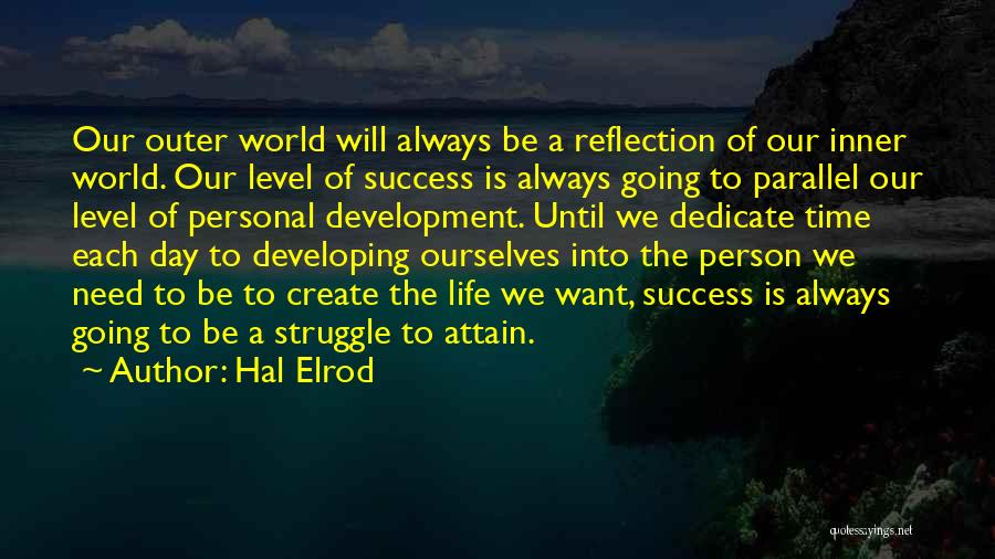 Hal Elrod Quotes: Our Outer World Will Always Be A Reflection Of Our Inner World. Our Level Of Success Is Always Going To