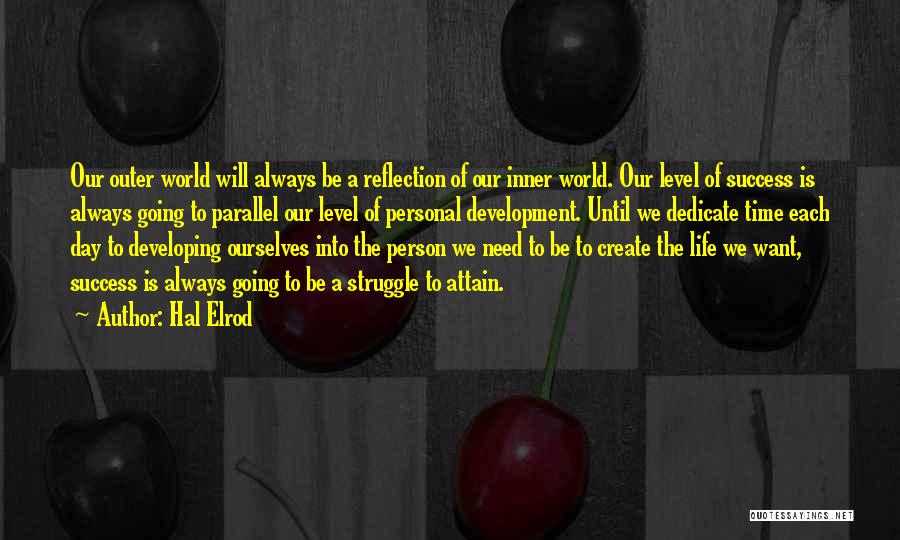 Hal Elrod Quotes: Our Outer World Will Always Be A Reflection Of Our Inner World. Our Level Of Success Is Always Going To