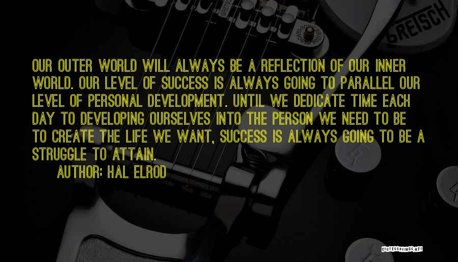 Hal Elrod Quotes: Our Outer World Will Always Be A Reflection Of Our Inner World. Our Level Of Success Is Always Going To