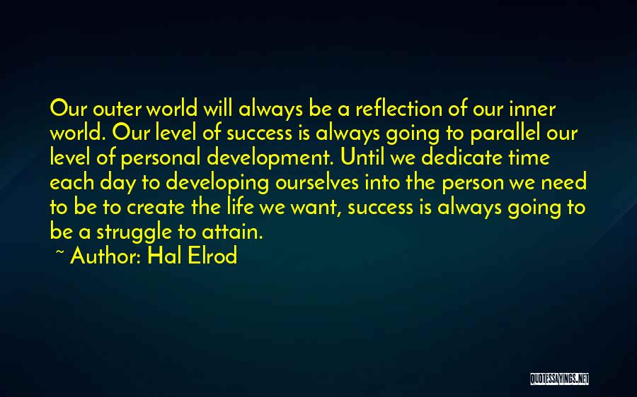 Hal Elrod Quotes: Our Outer World Will Always Be A Reflection Of Our Inner World. Our Level Of Success Is Always Going To