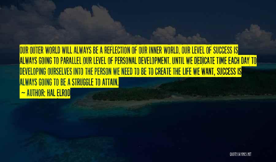 Hal Elrod Quotes: Our Outer World Will Always Be A Reflection Of Our Inner World. Our Level Of Success Is Always Going To