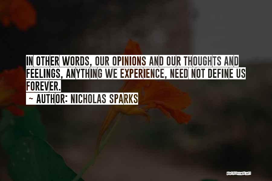 Nicholas Sparks Quotes: In Other Words, Our Opinions And Our Thoughts And Feelings, Anything We Experience, Need Not Define Us Forever.