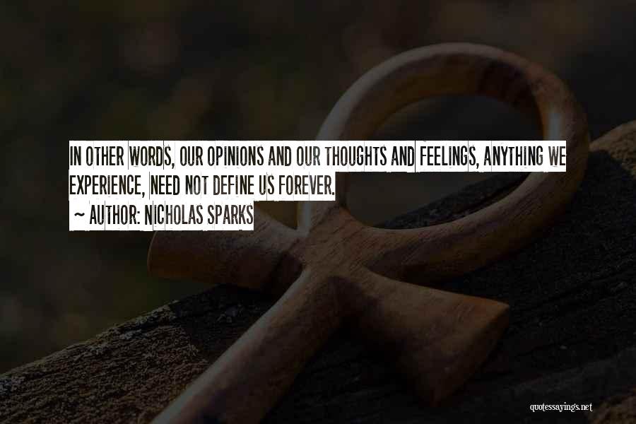 Nicholas Sparks Quotes: In Other Words, Our Opinions And Our Thoughts And Feelings, Anything We Experience, Need Not Define Us Forever.