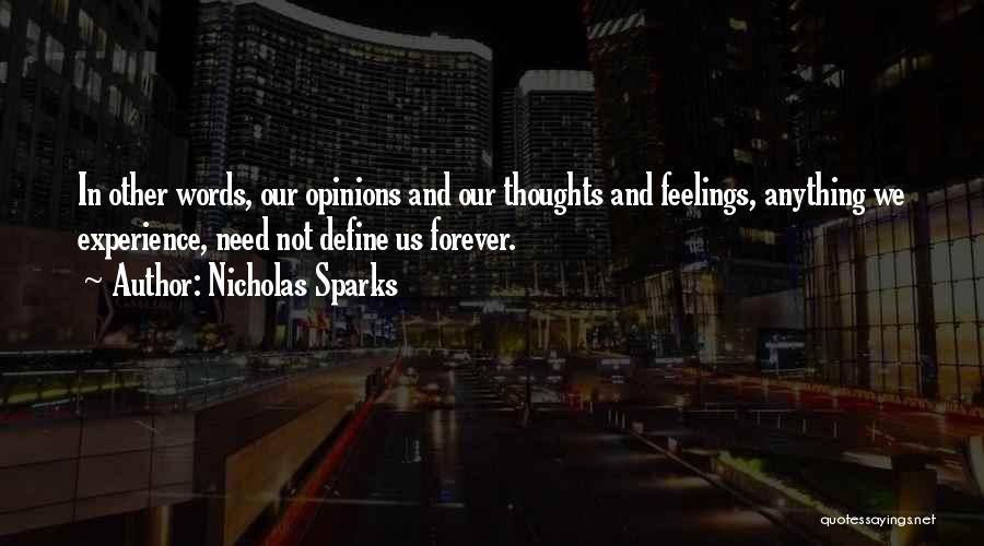 Nicholas Sparks Quotes: In Other Words, Our Opinions And Our Thoughts And Feelings, Anything We Experience, Need Not Define Us Forever.
