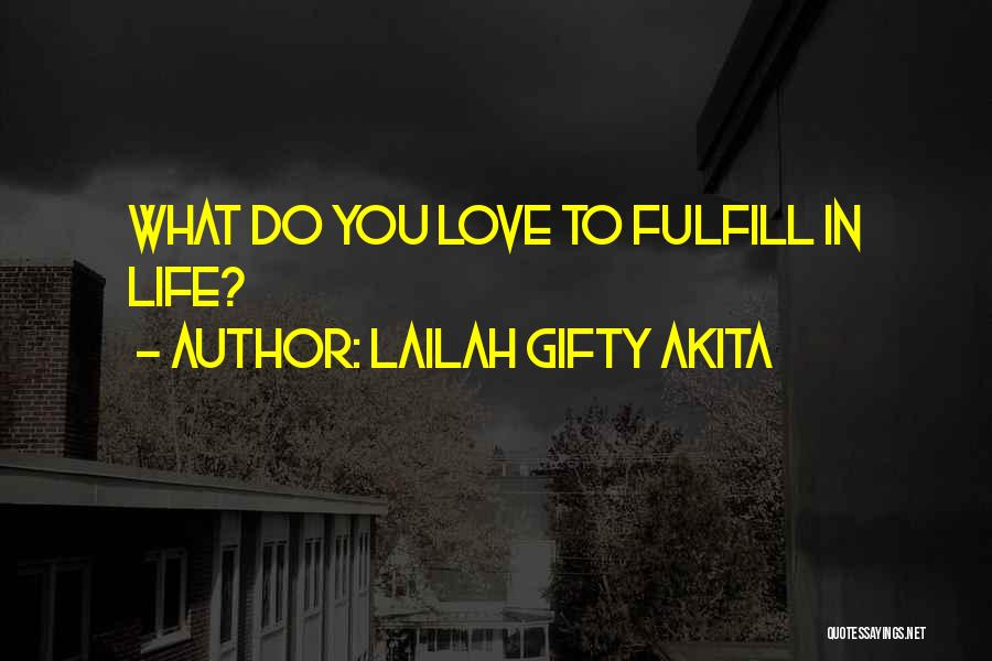 Lailah Gifty Akita Quotes: What Do You Love To Fulfill In Life?