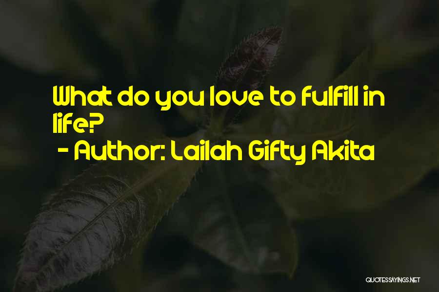 Lailah Gifty Akita Quotes: What Do You Love To Fulfill In Life?