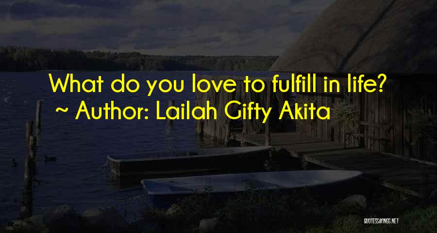 Lailah Gifty Akita Quotes: What Do You Love To Fulfill In Life?