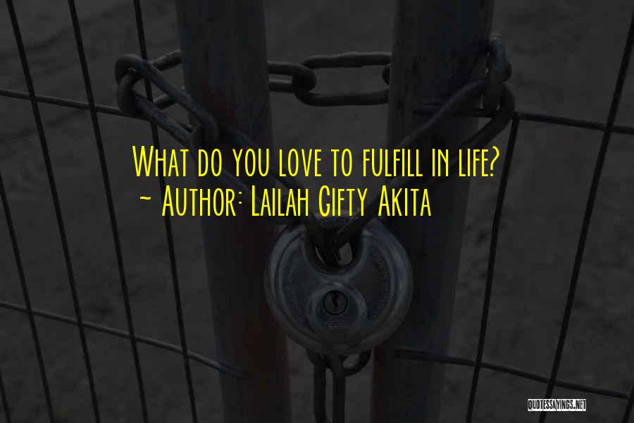 Lailah Gifty Akita Quotes: What Do You Love To Fulfill In Life?