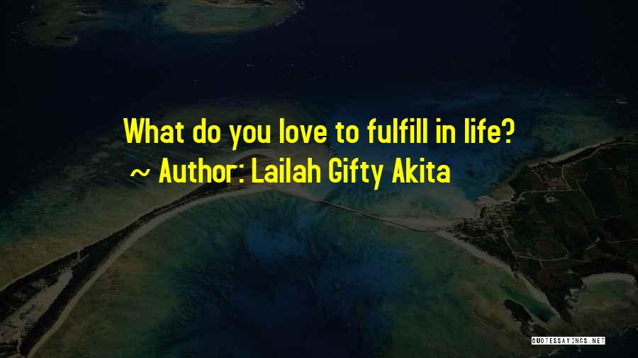 Lailah Gifty Akita Quotes: What Do You Love To Fulfill In Life?
