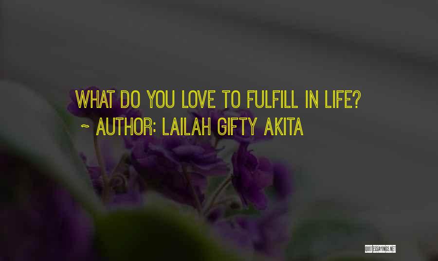 Lailah Gifty Akita Quotes: What Do You Love To Fulfill In Life?