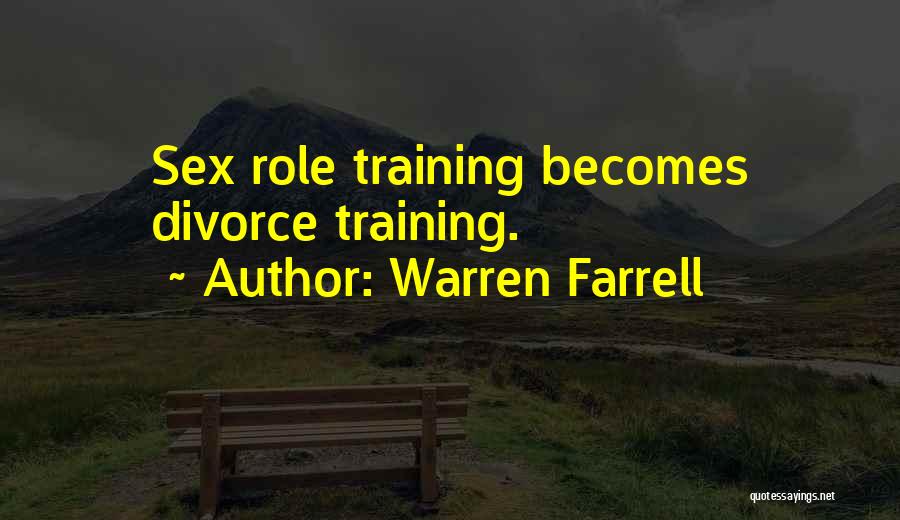 Warren Farrell Quotes: Sex Role Training Becomes Divorce Training.