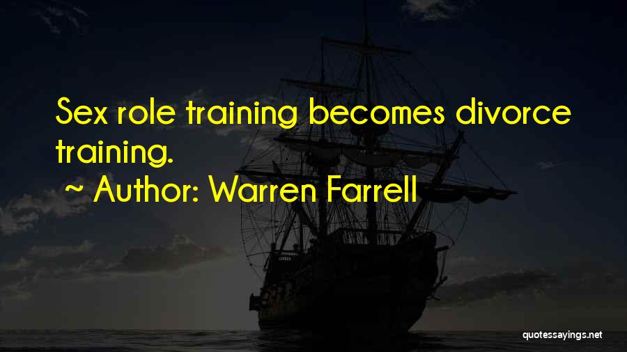 Warren Farrell Quotes: Sex Role Training Becomes Divorce Training.