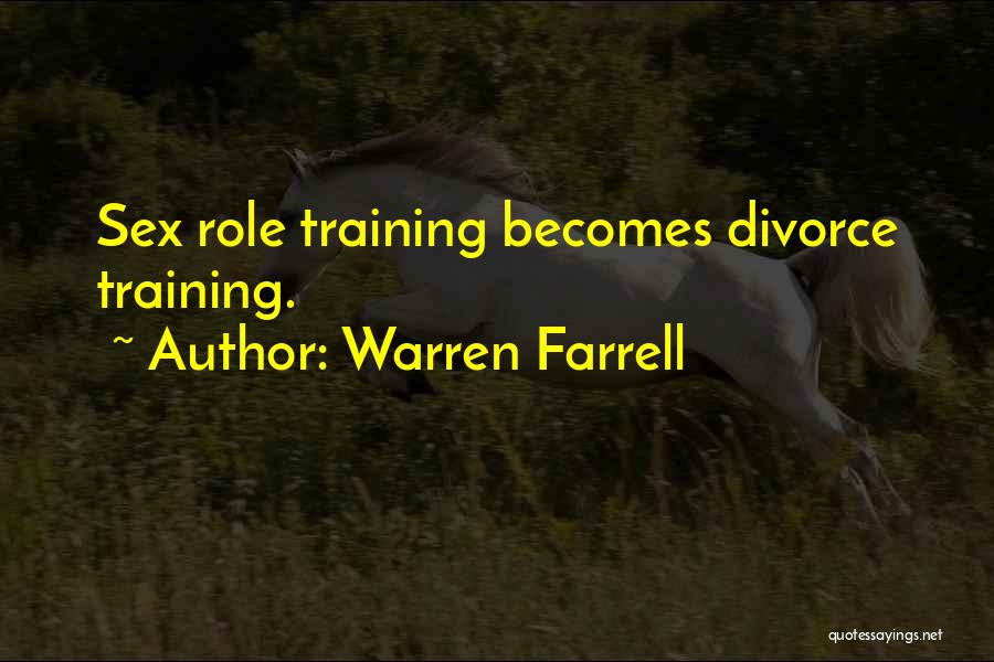 Warren Farrell Quotes: Sex Role Training Becomes Divorce Training.