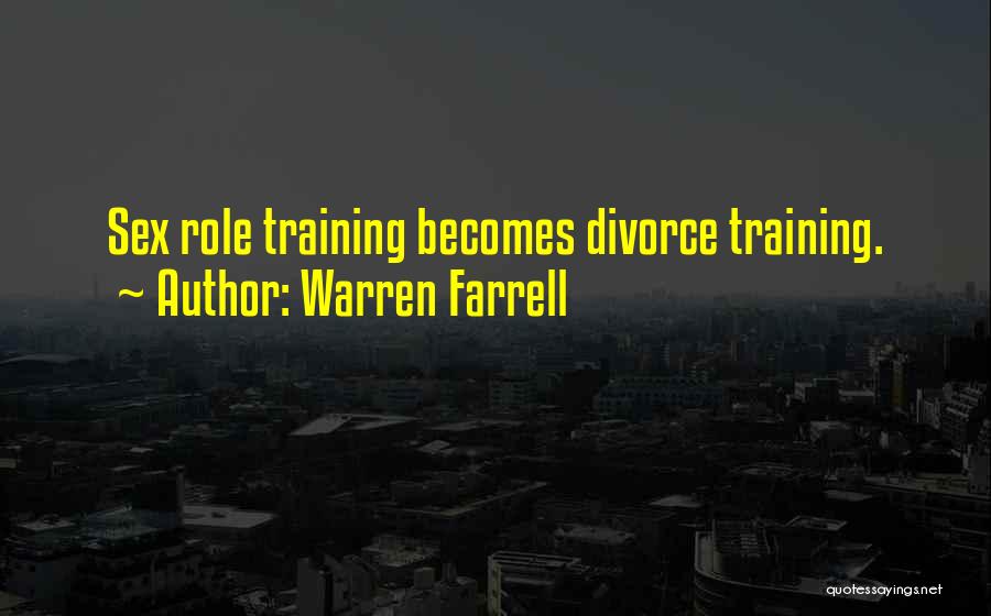 Warren Farrell Quotes: Sex Role Training Becomes Divorce Training.